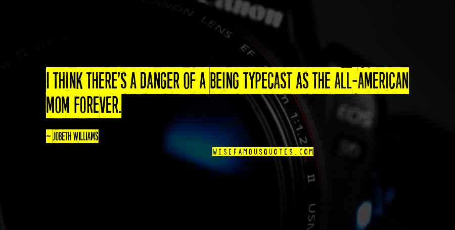 Jennyanydots Movie Quotes By JoBeth Williams: I think there's a danger of a being