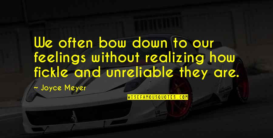 Jennyanydots Movie Quotes By Joyce Meyer: We often bow down to our feelings without