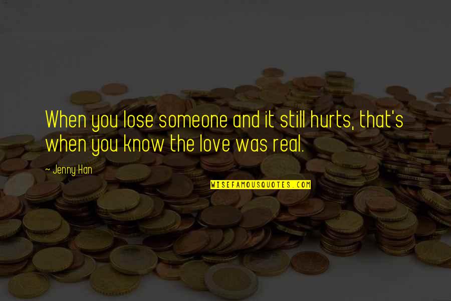 Jenny's Quotes By Jenny Han: When you lose someone and it still hurts,