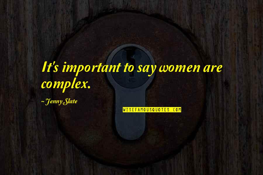 Jenny's Quotes By Jenny Slate: It's important to say women are complex.
