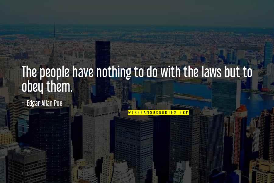 Jenomens Quotes By Edgar Allan Poe: The people have nothing to do with the