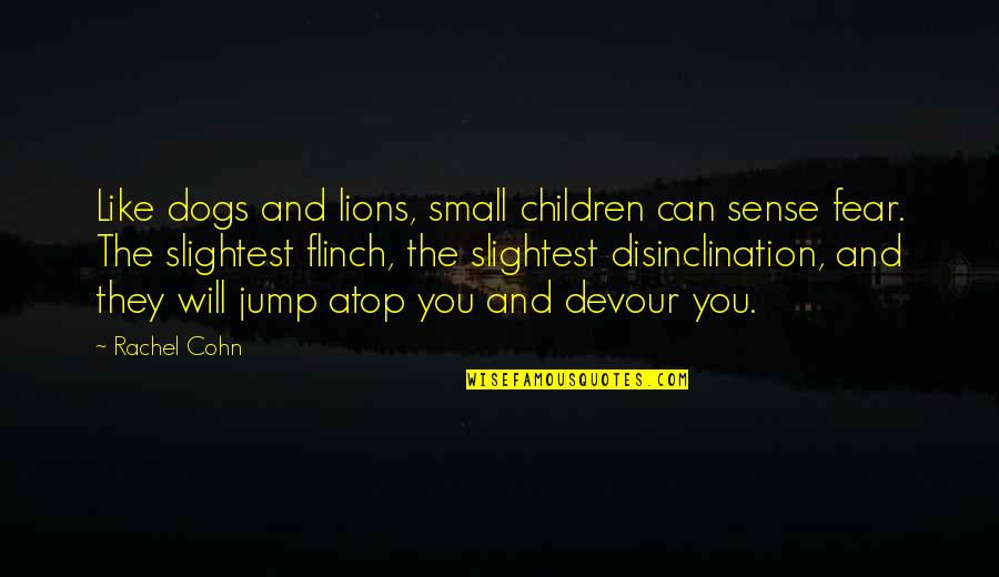 Jenova Chen Quotes By Rachel Cohn: Like dogs and lions, small children can sense