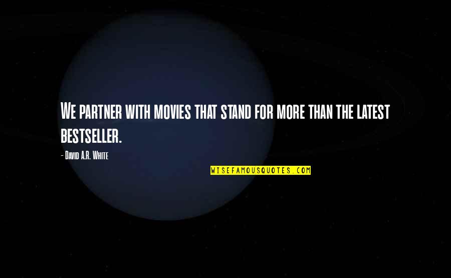 Jens Jensen Quotes By David A.R. White: We partner with movies that stand for more Jens Jensen Quotes By David A.R. White: We partner with movies that stand for more