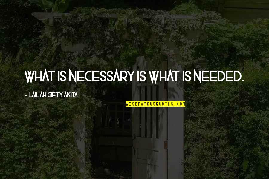 Jens Jensen Siftings Quotes By Lailah Gifty Akita: What is necessary is what is needed.