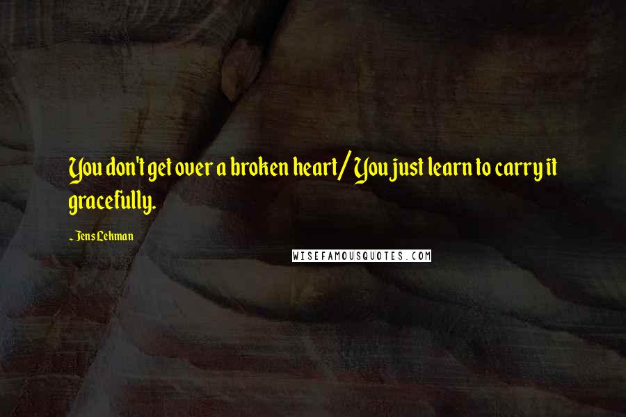 Jens Lekman quotes: You don't get over a broken heart/ You just learn to carry it gracefully.