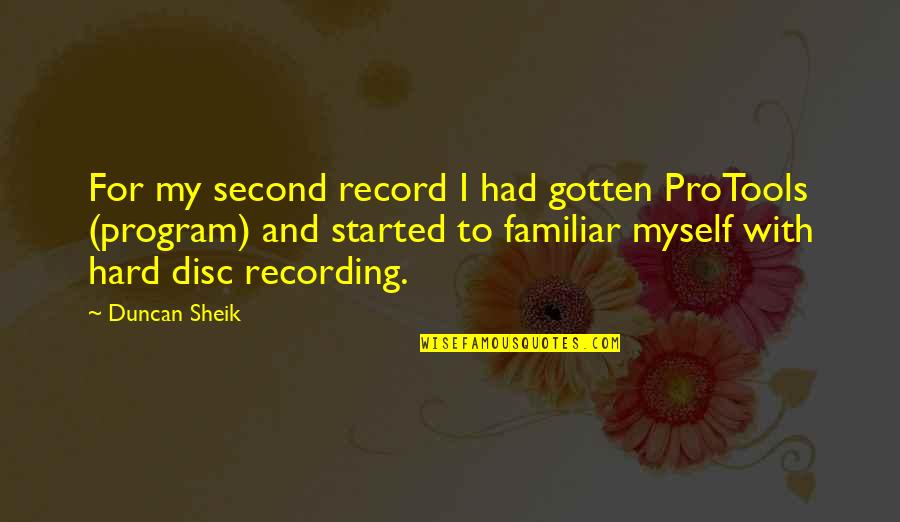 Jens Pulver Quotes By Duncan Sheik: For my second record I had gotten ProTools Jens Pulver Quotes By Duncan Sheik: For my second record I had gotten ProTools