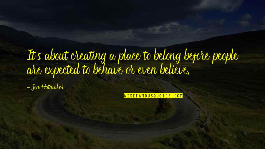 Jen's Quotes By Jen Hatmaker: It's about creating a place to belong before Jen's Quotes By Jen Hatmaker: It's about creating a place to belong before