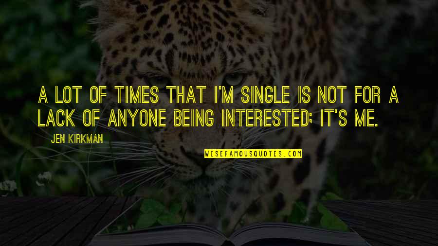 Jen's Quotes By Jen Kirkman: A lot of times that I'm single is