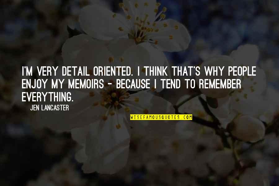 Jen's Quotes By Jen Lancaster: I'm very detail oriented. I think that's why Jen's Quotes By Jen Lancaster: I'm very detail oriented. I think that's why