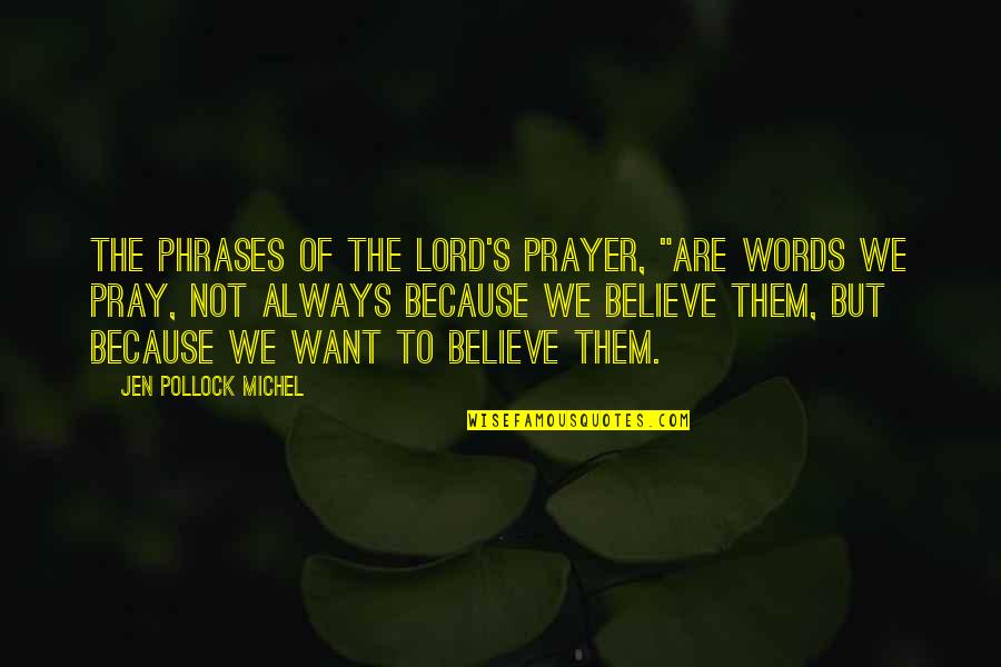 Jen's Quotes By Jen Pollock Michel: The phrases of the Lord's Prayer, "are words Jen's Quotes By Jen Pollock Michel: The phrases of the Lord's Prayer, "are words