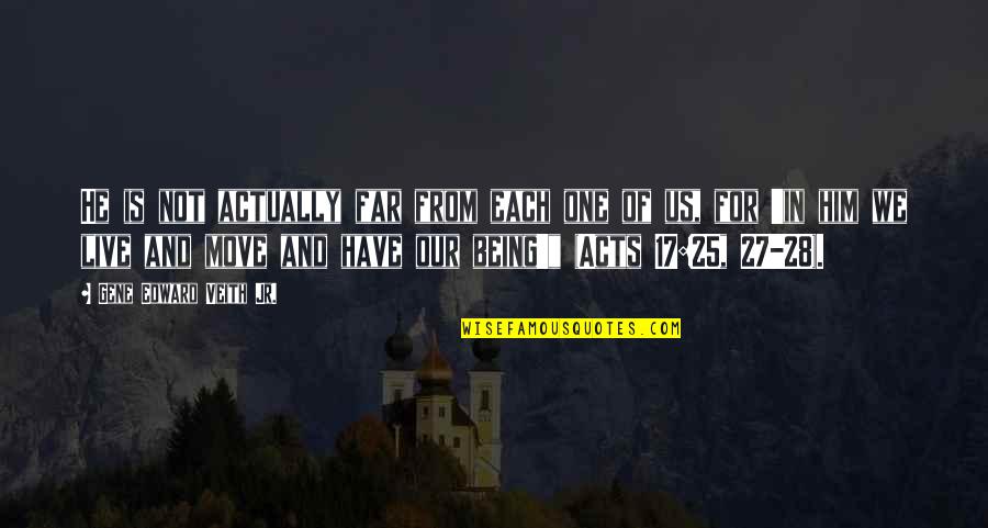 Jens Risom Quotes By Gene Edward Veith Jr.: He is not actually far from each one Jens Risom Quotes By Gene Edward Veith Jr.: He is not actually far from each one