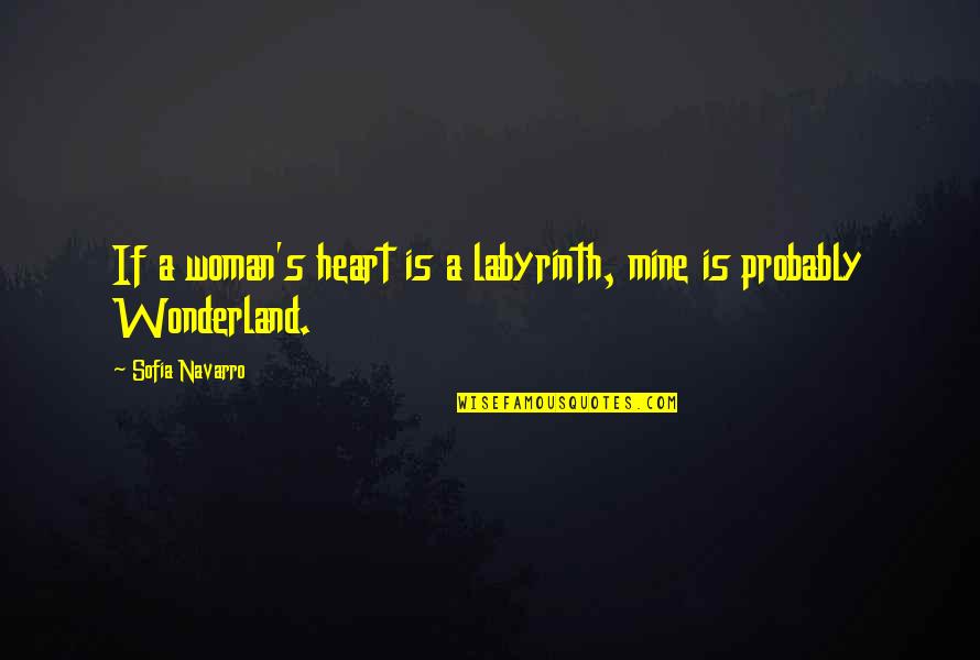Jens Risom Quotes By Sofia Navarro: If a woman's heart is a labyrinth, mine Jens Risom Quotes By Sofia Navarro: If a woman's heart is a labyrinth, mine