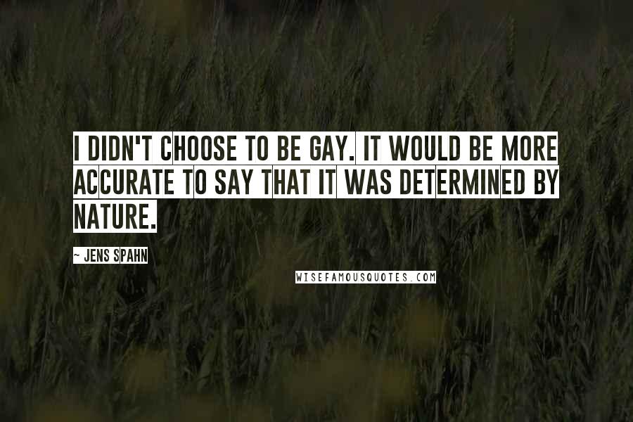 Jens Spahn quotes: I didn't choose to be gay. It would be more accurate to say that it was determined by nature.