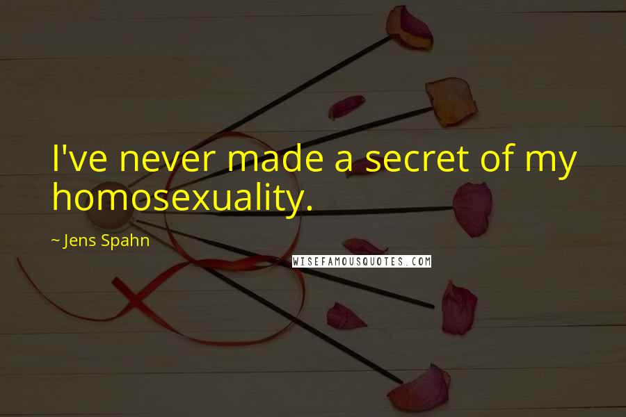 Jens Spahn quotes: I've never made a secret of my homosexuality.