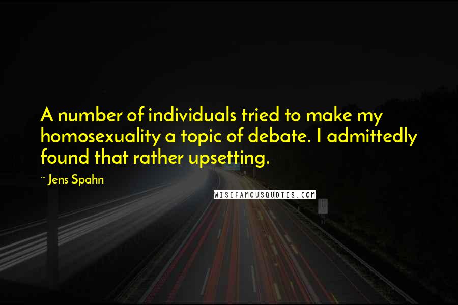 Jens Spahn quotes: A number of individuals tried to make my homosexuality a topic of debate. I admittedly found that rather upsetting. Jens Spahn quotes: A number of individuals tried to make my homosexuality a topic of debate. I admittedly found that rather upsetting.