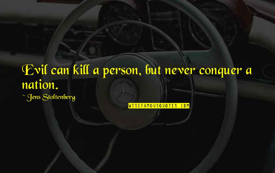 Jens Stoltenberg Quotes By Jens Stoltenberg: Evil can kill a person, but never conquer