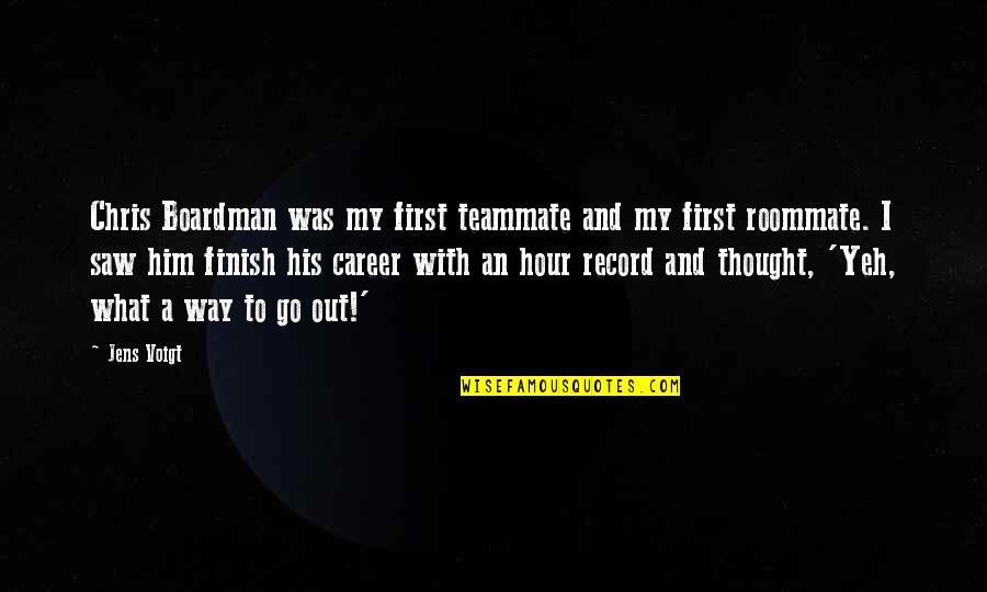 Jens Voigt Quotes By Jens Voigt: Chris Boardman was my first teammate and my Jens Voigt Quotes By Jens Voigt: Chris Boardman was my first teammate and my
