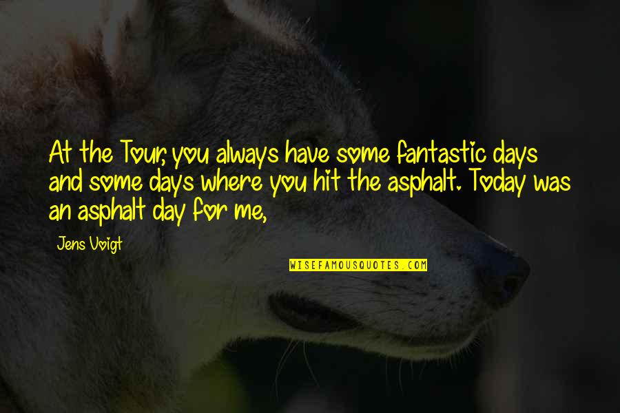 Jens Voigt Quotes By Jens Voigt: At the Tour, you always have some fantastic Jens Voigt Quotes By Jens Voigt: At the Tour, you always have some fantastic