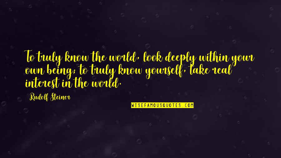 Jenseits Von Afrika Quotes By Rudolf Steiner: To truly know the world, look deeply within Jenseits Von Afrika Quotes By Rudolf Steiner: To truly know the world, look deeply within