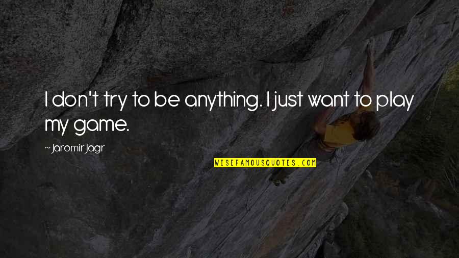 Jensen Ackles Sad Quotes By Jaromir Jagr: I don't try to be anything. I just Jensen Ackles Sad Quotes By Jaromir Jagr: I don't try to be anything. I just