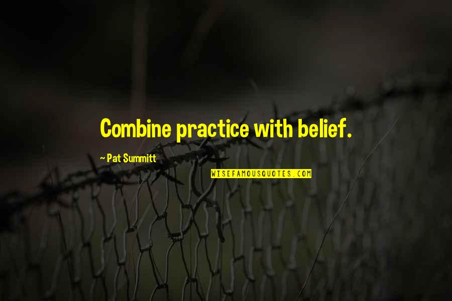 Jensen Huang Quotes By Pat Summitt: Combine practice with belief. Jensen Huang Quotes By Pat Summitt: Combine practice with belief.