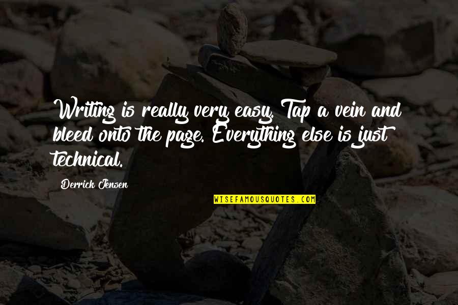 Jensen Quotes By Derrick Jensen: Writing is really very easy. Tap a vein Jensen Quotes By Derrick Jensen: Writing is really very easy. Tap a vein