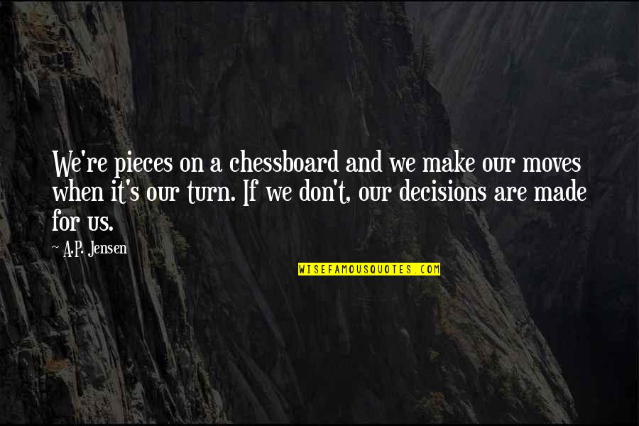 Jensen's Quotes By A.P. Jensen: We're pieces on a chessboard and we make