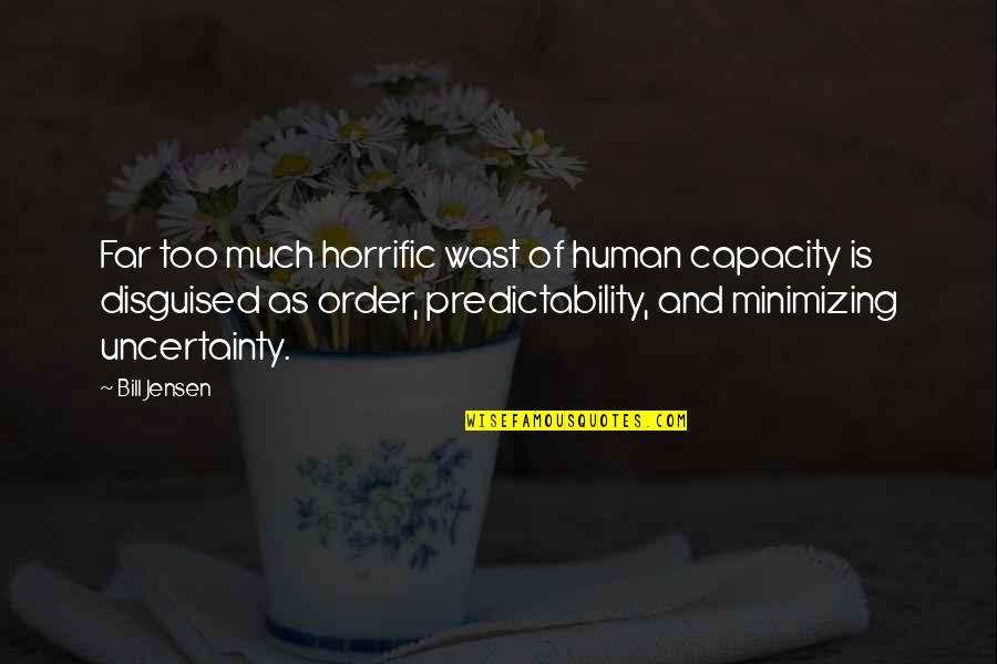Jensen's Quotes By Bill Jensen: Far too much horrific wast of human capacity Jensen's Quotes By Bill Jensen: Far too much horrific wast of human capacity