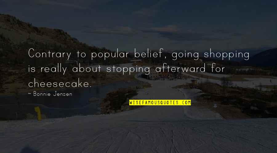 Jensen's Quotes By Bonnie Jensen: Contrary to popular belief, going shopping is really