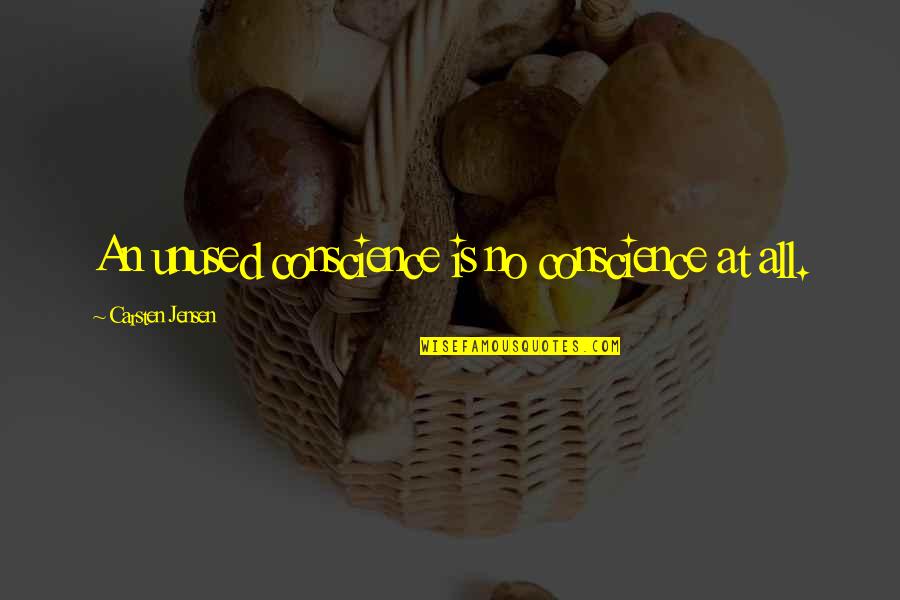 Jensen's Quotes By Carsten Jensen: An unused conscience is no conscience at all. Jensen's Quotes By Carsten Jensen: An unused conscience is no conscience at all.