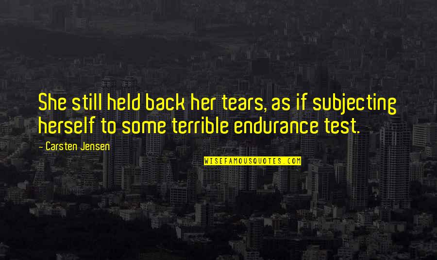 Jensen's Quotes By Carsten Jensen: She still held back her tears, as if Jensen's Quotes By Carsten Jensen: She still held back her tears, as if