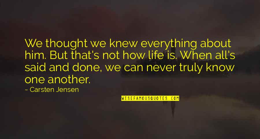 Jensen's Quotes By Carsten Jensen: We thought we knew everything about him. But