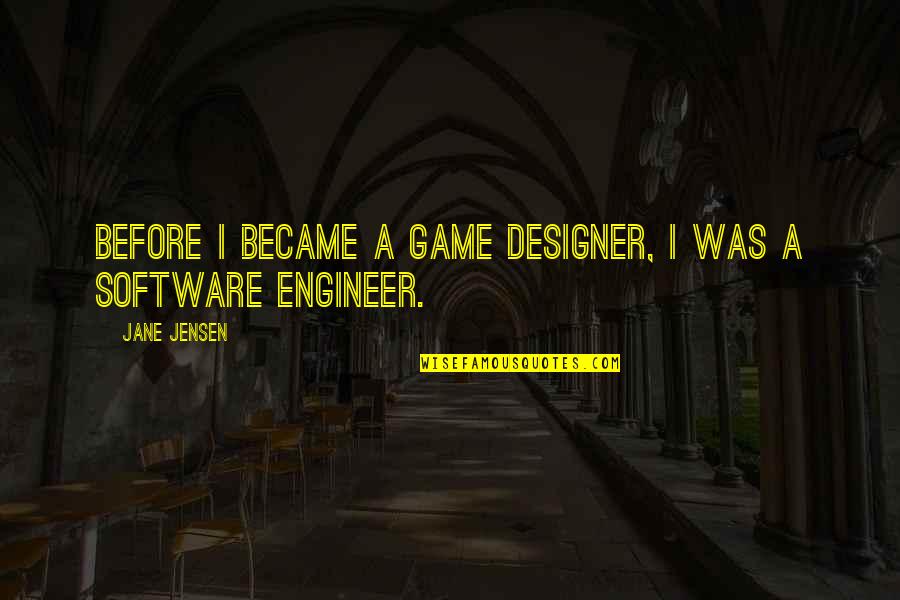 Jensen's Quotes By Jane Jensen: Before I became a game designer, I was