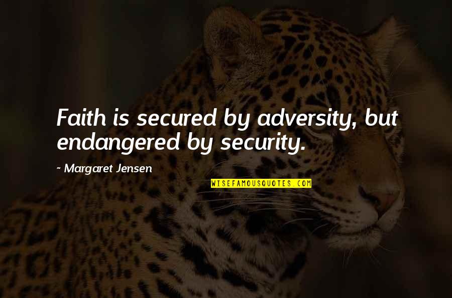 Jensen's Quotes By Margaret Jensen: Faith is secured by adversity, but endangered by Jensen's Quotes By Margaret Jensen: Faith is secured by adversity, but endangered by