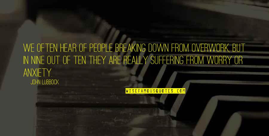 Jensie Jones Quotes By John Lubbock: We often hear of people breaking down from