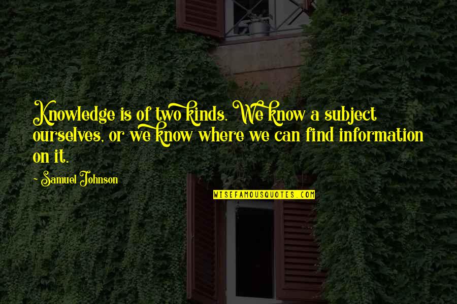 Jensie Jones Quotes By Samuel Johnson: Knowledge is of two kinds. We know a