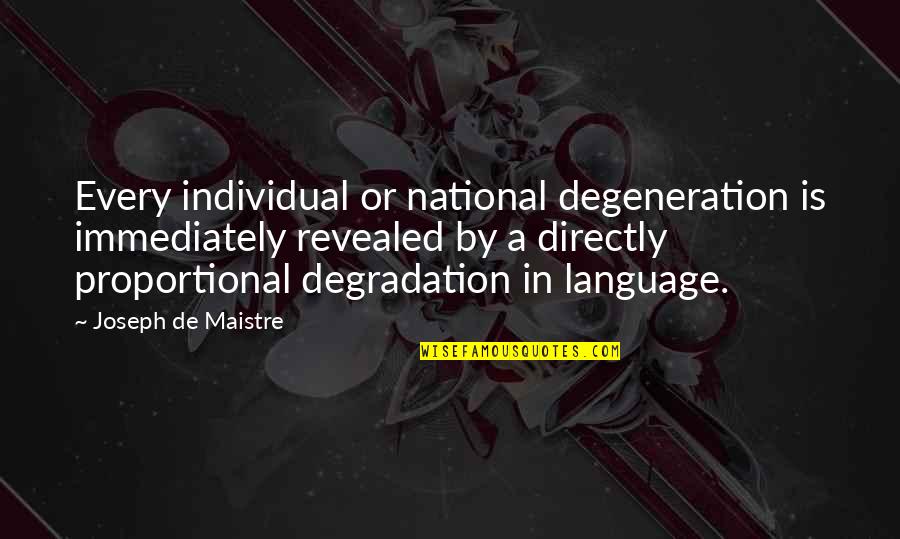 Jensie Quotes By Joseph De Maistre: Every individual or national degeneration is immediately revealed