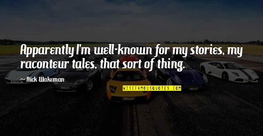 Jensvold Motor Quotes By Rick Wakeman: Apparently I'm well-known for my stories, my raconteur