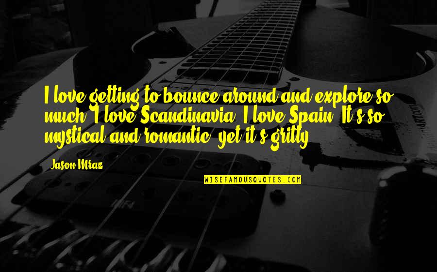 Jentana And Associates Quotes By Jason Mraz: I love getting to bounce around and explore Jentana And Associates Quotes By Jason Mraz: I love getting to bounce around and explore
