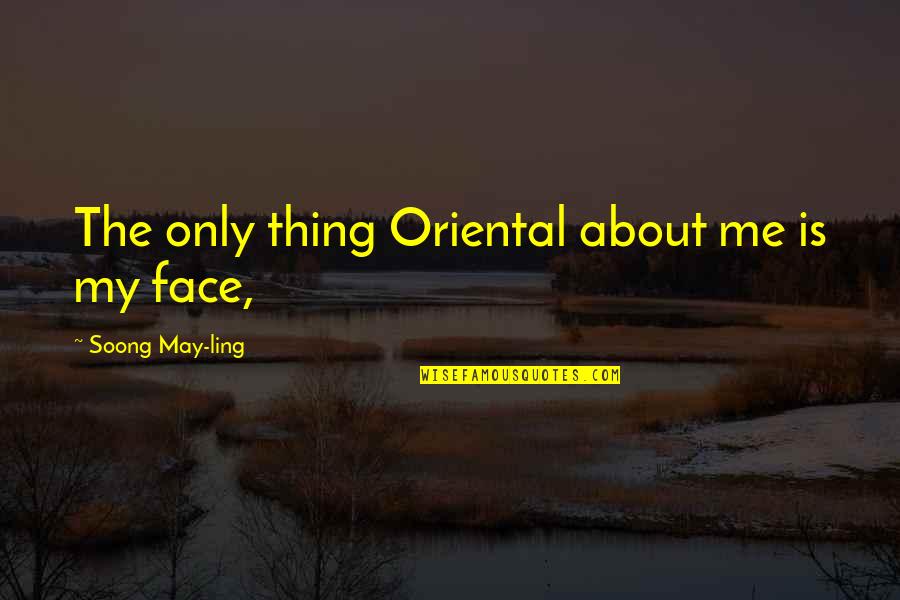 Jentana Thai Quotes By Soong May-ling: The only thing Oriental about me is my