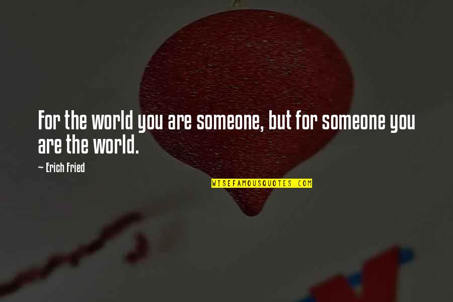 Jentel Lydia Quotes By Erich Fried: For the world you are someone, but for