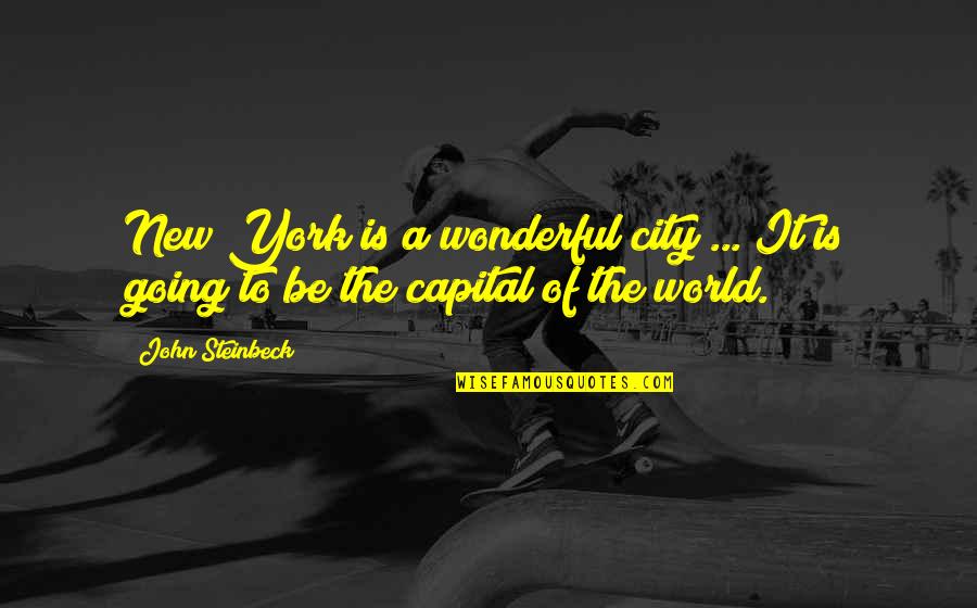 Jentel Residency Quotes By John Steinbeck: New York is a wonderful city ... It