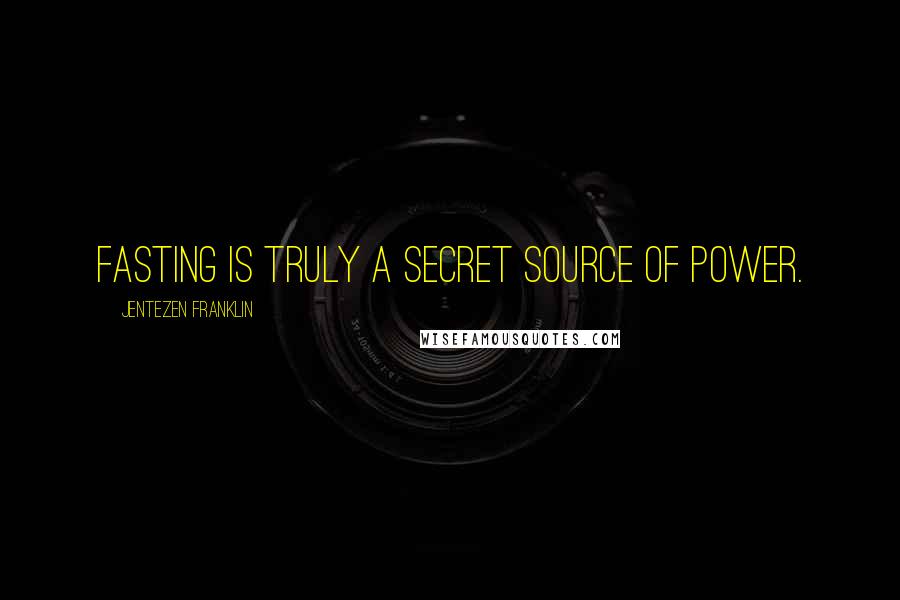 Jentezen Franklin quotes: Fasting is truly a secret source of power.