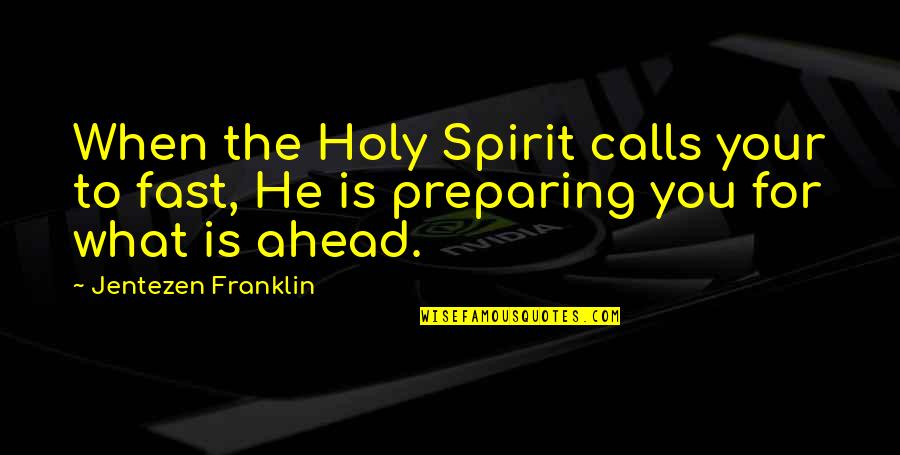 Jentezen Franklin Quotes By Jentezen Franklin: When the Holy Spirit calls your to fast,