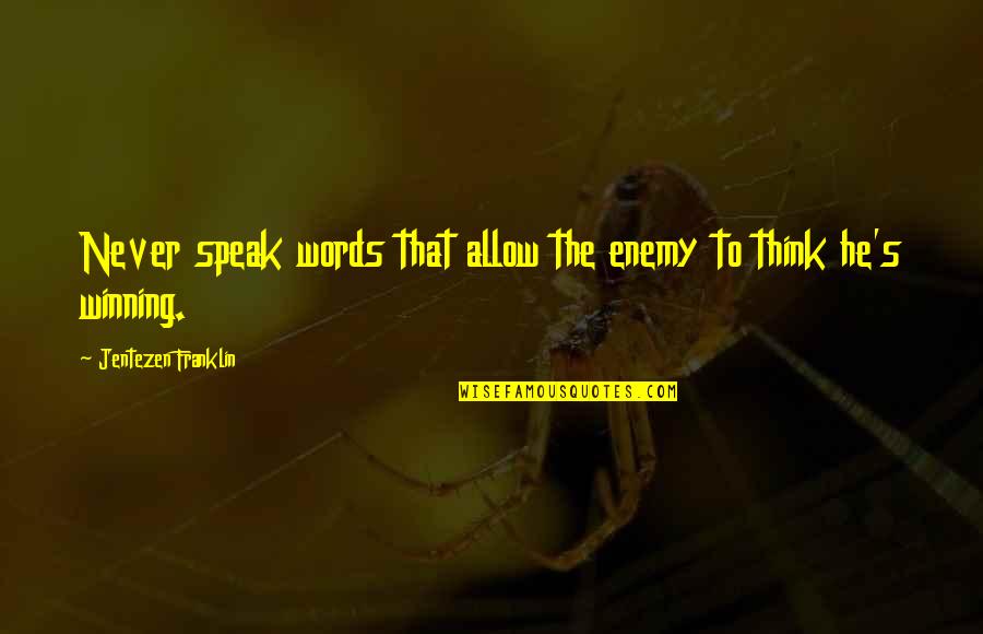 Jentezen Franklin Quotes By Jentezen Franklin: Never speak words that allow the enemy to