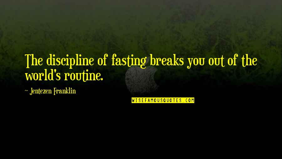 Jentezen Quotes By Jentezen Franklin: The discipline of fasting breaks you out of