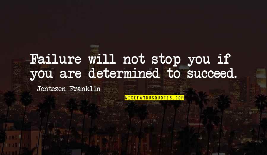 Jentezen Quotes By Jentezen Franklin: Failure will not stop you if you are
