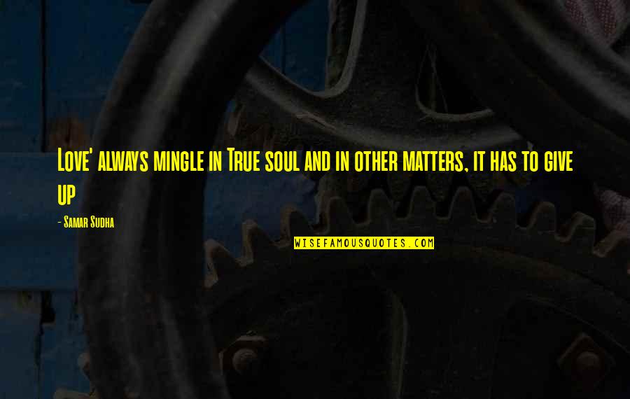 Jentsch Motors Quotes By Samar Sudha: Love' always mingle in True soul and in