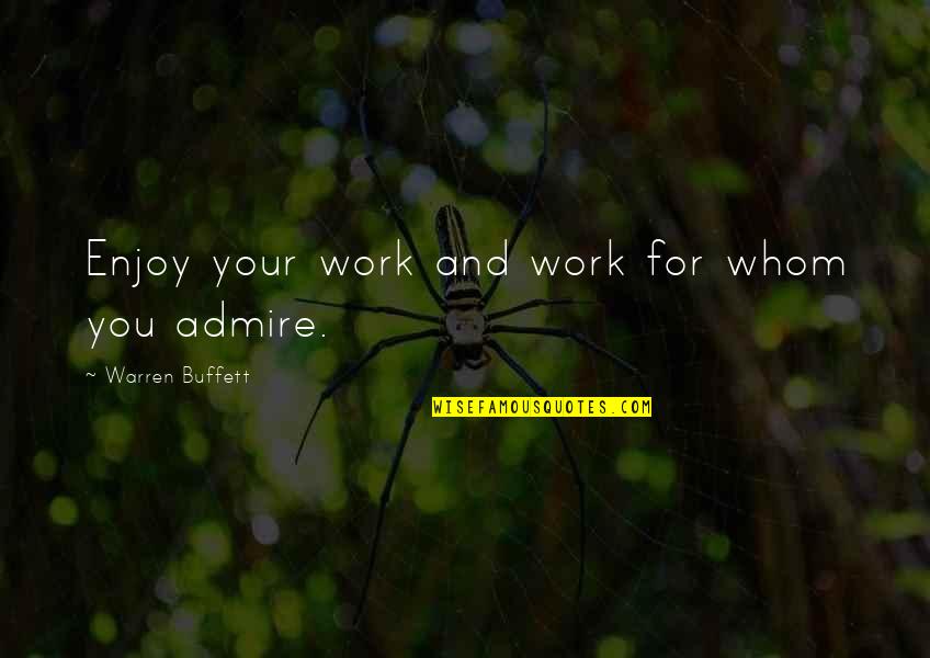Jenu Ultrasonic Infuser Quotes By Warren Buffett: Enjoy your work and work for whom you Jenu Ultrasonic Infuser Quotes By Warren Buffett: Enjoy your work and work for whom you