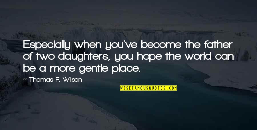 Jenuh Belajar Quotes By Thomas F. Wilson: Especially when you've become the father of two